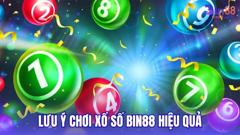Lưu ý để chơi Xổ Số BIN88 hiệu quả