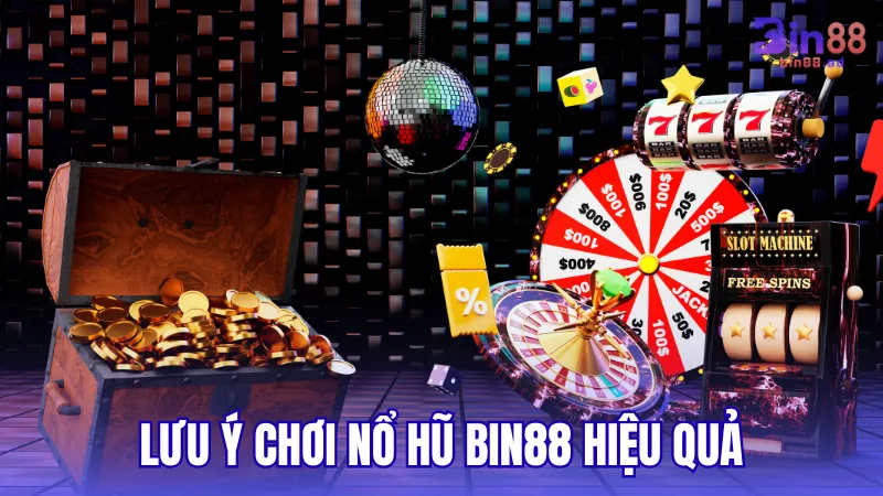 Những lưu ý khi chơi Nổ Hũ BIN88 hiệu quả
