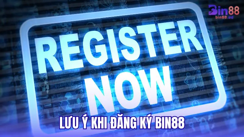 Những lưu ý quan trọng khi đăng ký BIN88