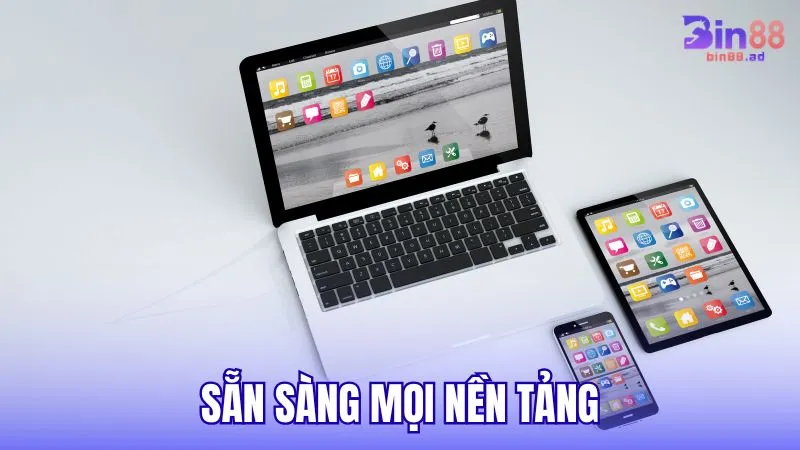 Sẵn sàng mọi nền tảng