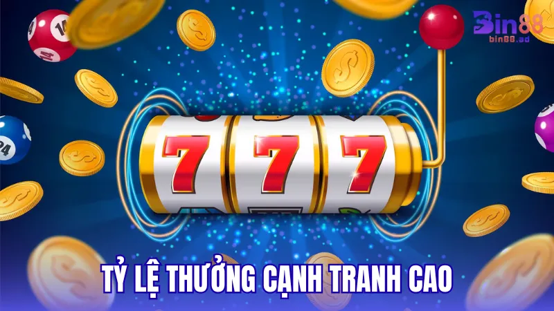 Tỷ lệ thưởng cạnh tranh cao