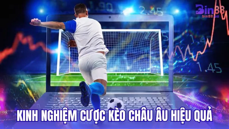 Kinh nghiệm chọn cược hiệu quả trong Kèo Châu Âu là gì?