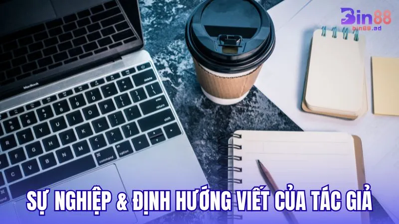 Sự nghiệp và định hướng viết lách của tác giả
