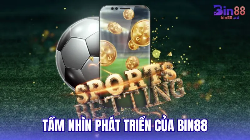 Tầm nhìn phát triển bền vững của BIN88
